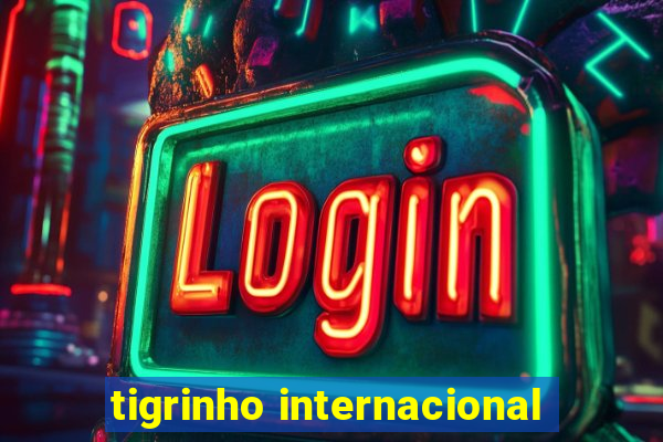 tigrinho internacional